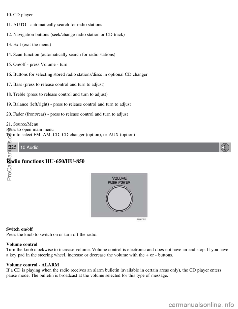 VOLVO S60 2008 Owners Manual 10. CD player
11. AUTO - automatically search for radio stations
12. Navigation buttons (seek/change radio station or CD track)
13. Exit (exit the menu)
14. Scan function (automatically search for VOLVO S60 2008 Owners Manual 10. CD player
11. AUTO - automatically search for radio stations
12. Navigation buttons (seek/change radio station or CD track)
13. Exit (exit the menu)
14. Scan function (automatically search for