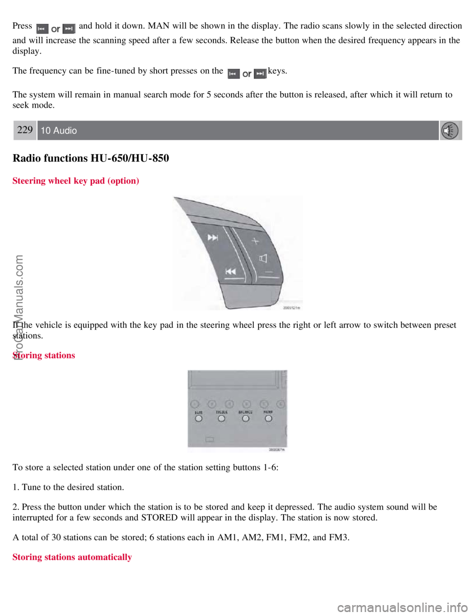 VOLVO S60 2008 Owners Manual Press and hold it down. MAN will be shown in the display. The radio scans slowly in the selected direction
and will increase the scanning speed after a few seconds. Release the button when the de VOLVO S60 2008 Owners Manual Press and hold it down. MAN will be shown in the display. The radio scans slowly in the selected direction
and will increase the scanning speed after a few seconds. Release the button when the de