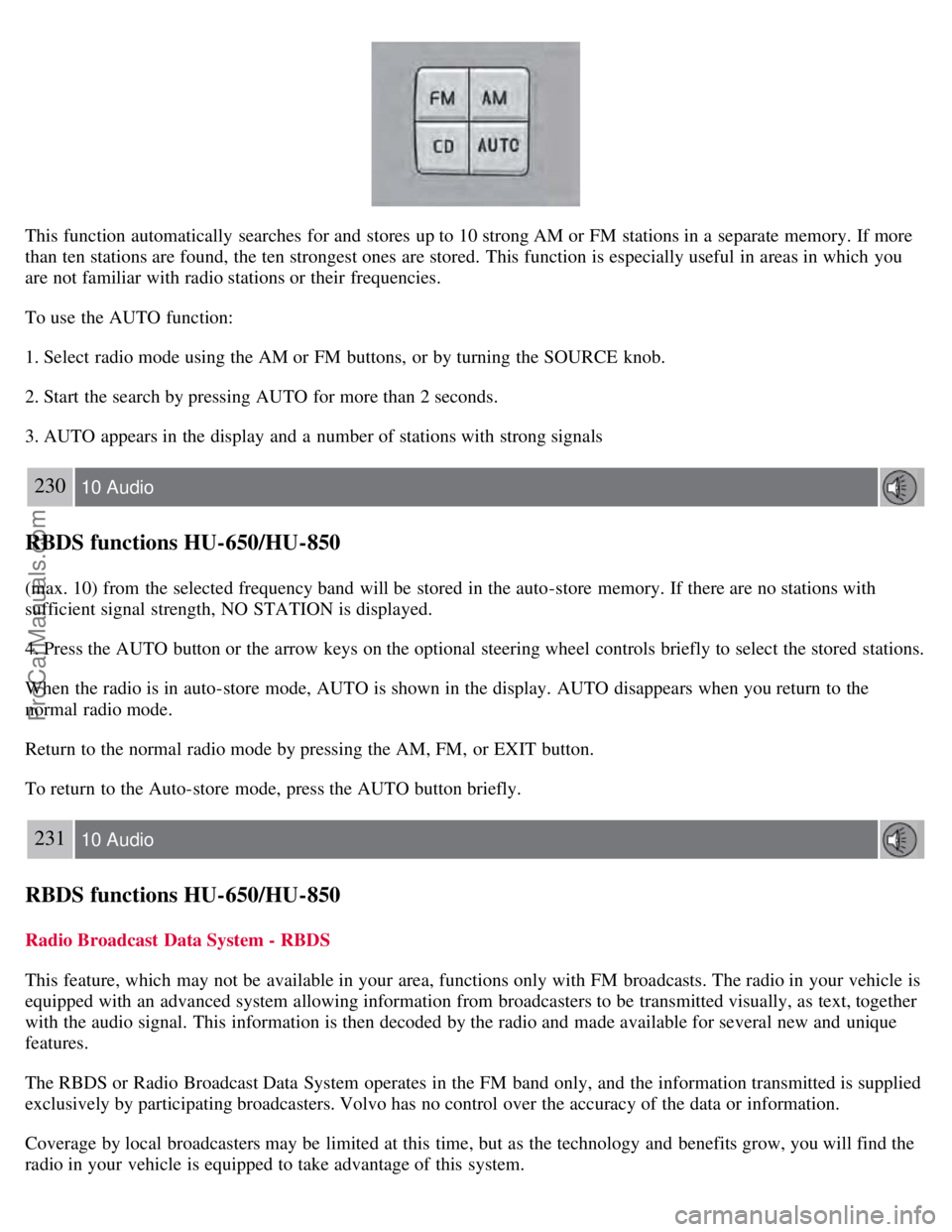 VOLVO S60 2008 Owners Manual This function automatically searches for and stores up to 10 strong AM or FM stations in a separate memory. If more
than ten stations are found, the ten strongest ones are stored. This function VOLVO S60 2008 Owners Manual This function automatically searches for and stores up to 10 strong AM or FM stations in a separate memory. If more
than ten stations are found, the ten strongest ones are stored. This function