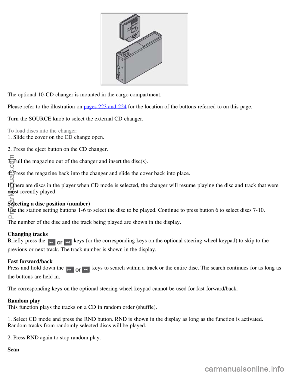 VOLVO S60 2008 Owners Manual The optional 10-CD changer is mounted in the cargo compartment.
Please refer to the illustration on pages 223 and 224
for the location of the buttons referred to on this page.
Turn the SOURCE k VOLVO S60 2008 Owners Manual The optional 10-CD changer is mounted in the cargo compartment.
Please refer to the illustration on pages 223 and 224
for the location of the buttons referred to on this page.
Turn the SOURCE k