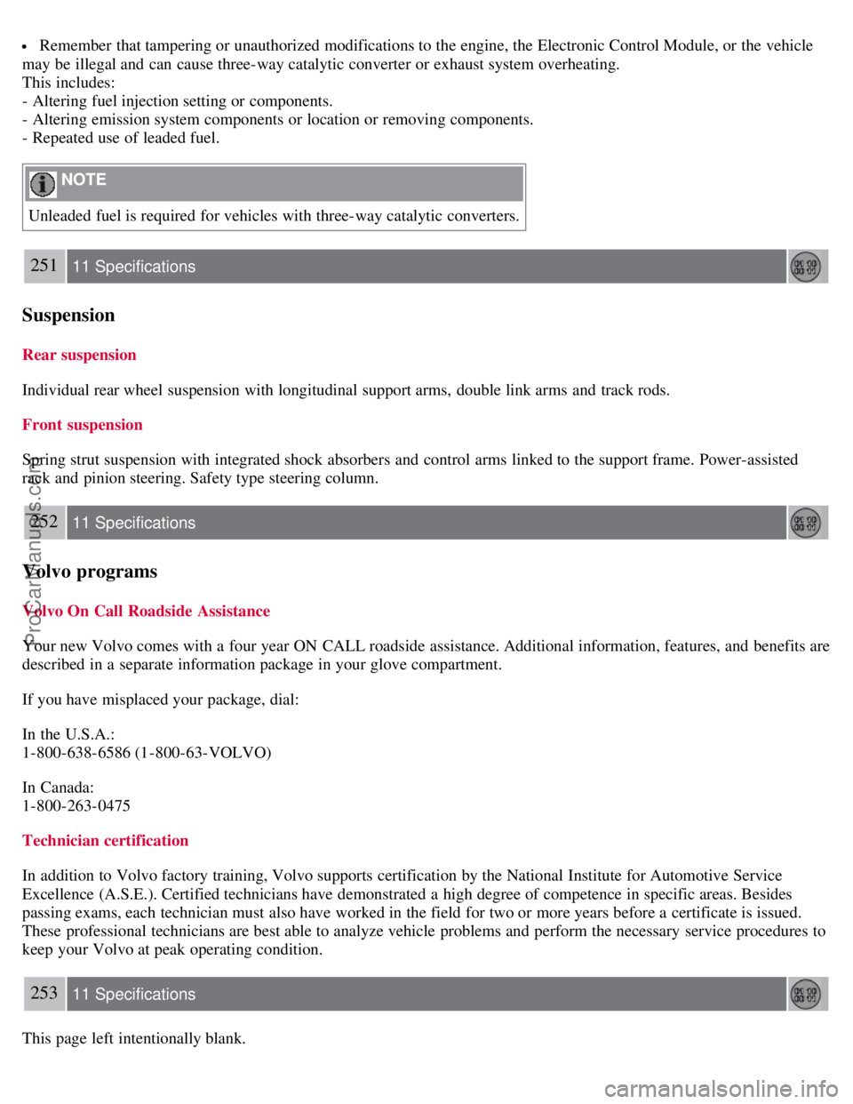 VOLVO S60 2008  Owners Manual  Remember that tampering or unauthorized modifications to the engine, the Electronic Control Module, or the vehicle
may be  illegal and  can cause three-way catalytic converter or exhaust system overh