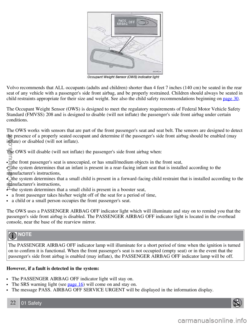 VOLVO S60 2008 Owners Manual Volvo recommends that ALL  occupants (adults and  children) shorter than 4 feet 7 inches (140 cm) be  seated in the rear
seat of any  vehicle with a  passengers  side front  airbag, and  be  properly