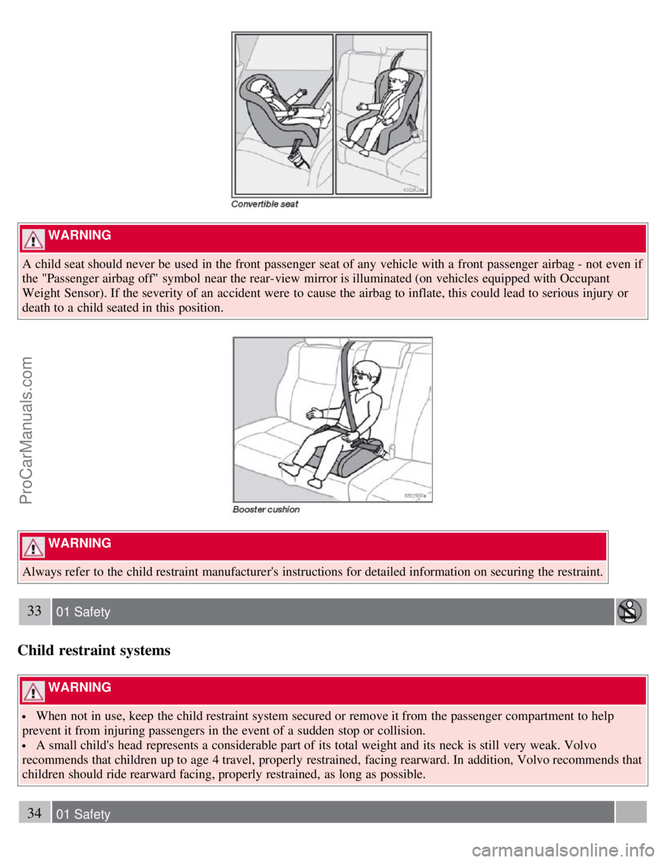 VOLVO S60 2008 Owners Guide  WARNING 
A child seat should never be  used in the front  passenger  seat of any  vehicle with a  front  passenger  airbag - not even if
the "Passenger airbag off"  symbol  near the rear-view  mirror