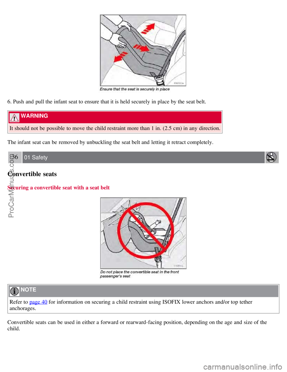 VOLVO S60 2008 Owners Guide 6. Push  and  pull the infant seat to ensure that it is held securely in place by the seat belt.
 WARNING 
It should not be  possible to move the child restraint more than 1 in. (2.5 cm) in any  direc