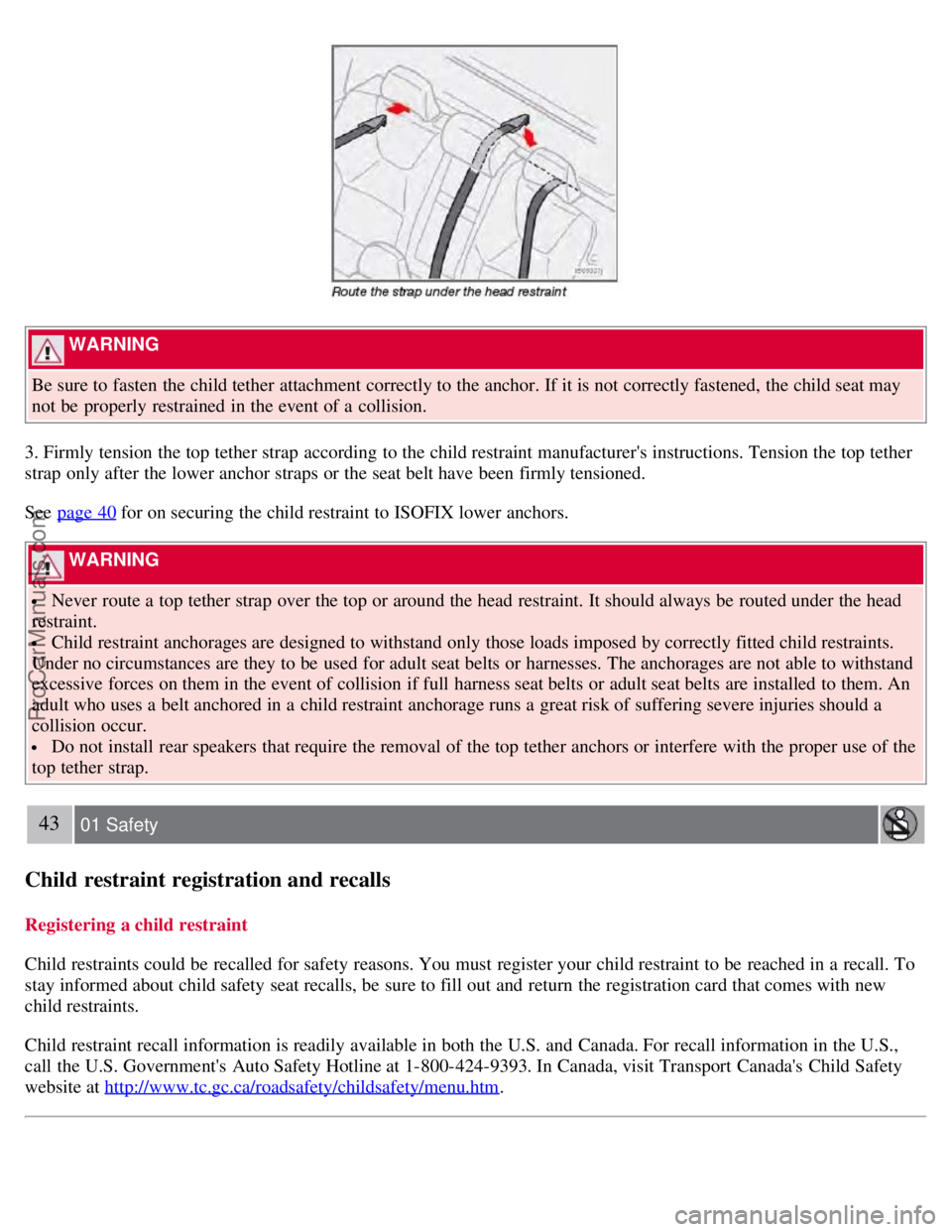 VOLVO S60 2008 Service Manual  WARNING 
Be sure to fasten the child tether attachment correctly to the anchor. If it is not correctly fastened, the child seat may
not be  properly restrained  in the event of a  collision.
3. Firml