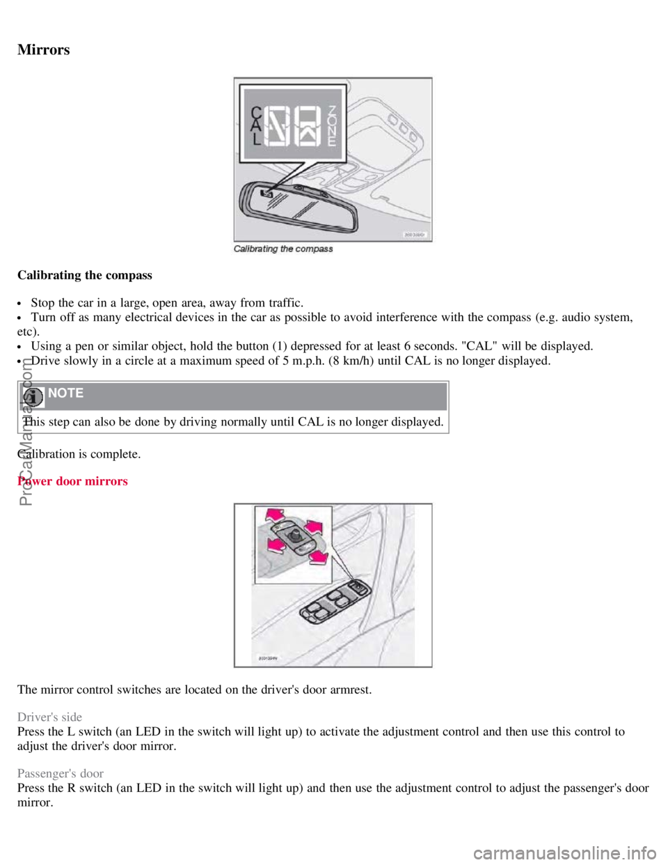 VOLVO S60 2008 Repair Manual Mirrors
Calibrating the compass
Stop the car in a large, open area, away from traffic.
Turn off as many electrical devices in the car as possible to avoid interference with the compass (e.g. a VOLVO S60 2008 Repair Manual Mirrors
Calibrating the compass
Stop the car in a large, open area, away from traffic.
Turn off as many electrical devices in the car as possible to avoid interference with the compass (e.g. a