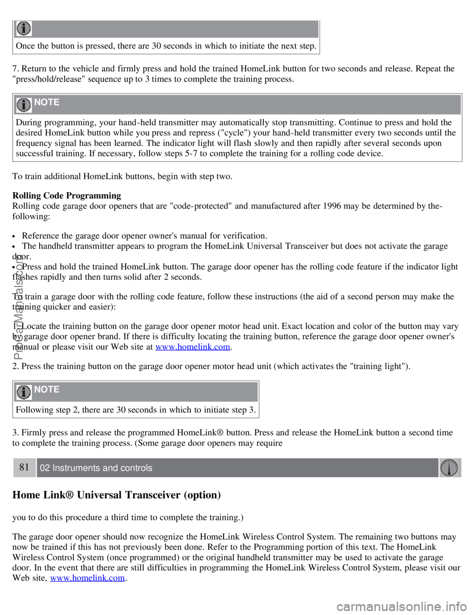 VOLVO S60 2008 Manual PDF Once the button is pressed, there are 30 seconds in which to initiate the next step.
7. Return to the vehicle and firmly press and hold the trained HomeLink button for two seconds and release. Rep VOLVO S60 2008 Manual PDF Once the button is pressed, there are 30 seconds in which to initiate the next step.
7. Return to the vehicle and firmly press and hold the trained HomeLink button for two seconds and release. Rep
