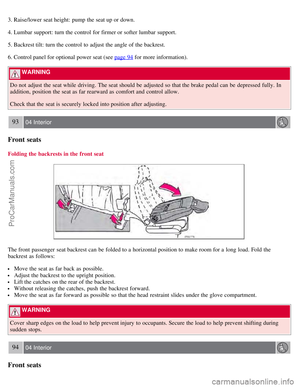 VOLVO S60 2008 Manual Online 3. Raise/lower seat height: pump the seat up or down.
4. Lumbar support: turn the control for firmer or softer lumbar support.
5. Backrest tilt: turn the control to adjust the angle of the backrest.
6