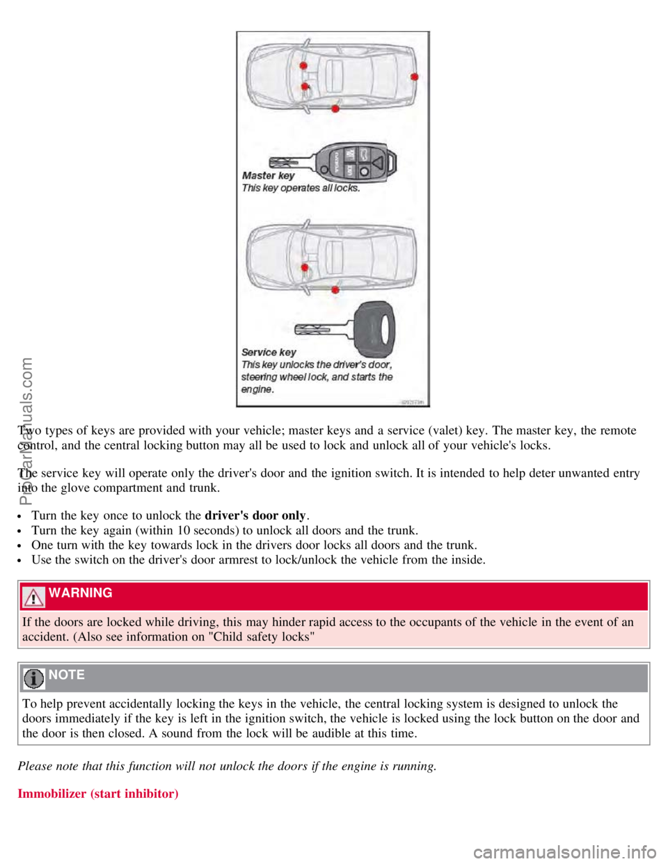 VOLVO S60 2008 Owners Manual Two types of keys are provided with your vehicle; master keys and a service (valet) key. The master key, the remote
control, and the central locking button may all be used to lock and unlock al VOLVO S60 2008 Owners Manual Two types of keys are provided with your vehicle; master keys and a service (valet) key. The master key, the remote
control, and the central locking button may all be used to lock and unlock al