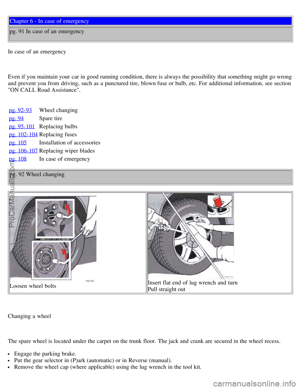 VOLVO S70 1999  Owners Manual Chapter 6 - In case of emergency
pg. 91 In case of an  emergency
In case of an  emergency
Even if you maintain your car in good running condition, there is always the possibility that something might 