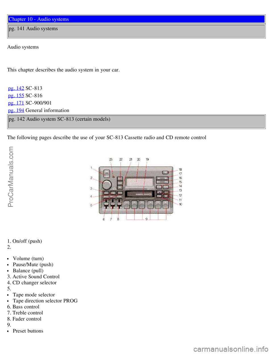 VOLVO S70 1999 Service Manual Chapter 10 - Audio systems
pg. 141 Audio systems
Audio systems
This chapter describes the audio system in your car. pg. 142
SC-813
pg. 155
SC-816
pg. 171
SC-900/901
pg. 194
General information
pg. 14 VOLVO S70 1999 Service Manual Chapter 10 - Audio systems
pg. 141 Audio systems
Audio systems
This chapter describes the audio system in your car. pg. 142
SC-813
pg. 155
SC-816
pg. 171
SC-900/901
pg. 194
General information
pg. 14