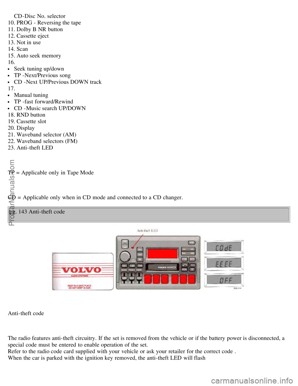 VOLVO S70 1999 Service Manual CD-Disc No. selector
10. PROG - Reversing the tape
11. Dolby B NR button
12. Cassette eject
13. Not in use
14. Scan
15. Auto seek memory
16.
Seek tuning up/down
TP -Next/Previous song
CD VOLVO S70 1999 Service Manual CD-Disc No. selector
10. PROG - Reversing the tape
11. Dolby B NR button
12. Cassette eject
13. Not in use
14. Scan
15. Auto seek memory
16.
Seek tuning up/down
TP -Next/Previous song
CD