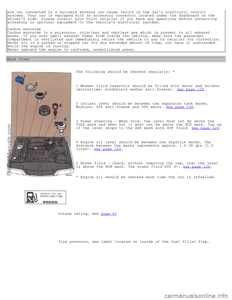 VOLVO S70 1999  Owners Manual are not connected  to a suitable antenna can cause  faults in the cars  electronic  controlsystems. Your  car is equipped with  an accessory  connector  located under  the dashboard  on the
drivers 