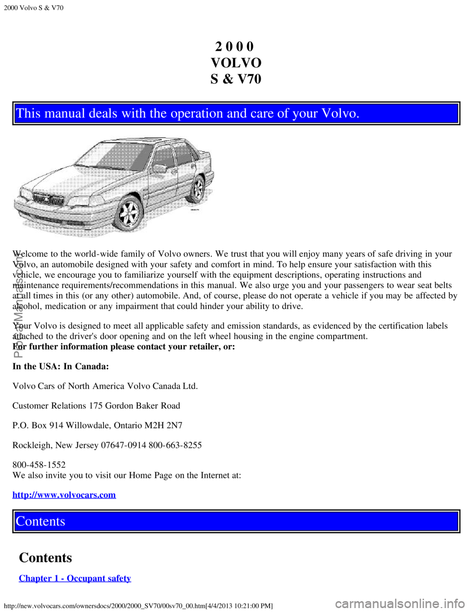 VOLVO S70 2000  Owners Manual 2000 Volvo S & V70
http://new.volvocars.com/ownersdocs/2000/2000_SV70/00sv70_00.htm[4/4/2013 10:21:00 PM]
2 0 0 0 
VOLVO
S & V70
This manual deals with the operation and care of your Volvo.
Welcome to