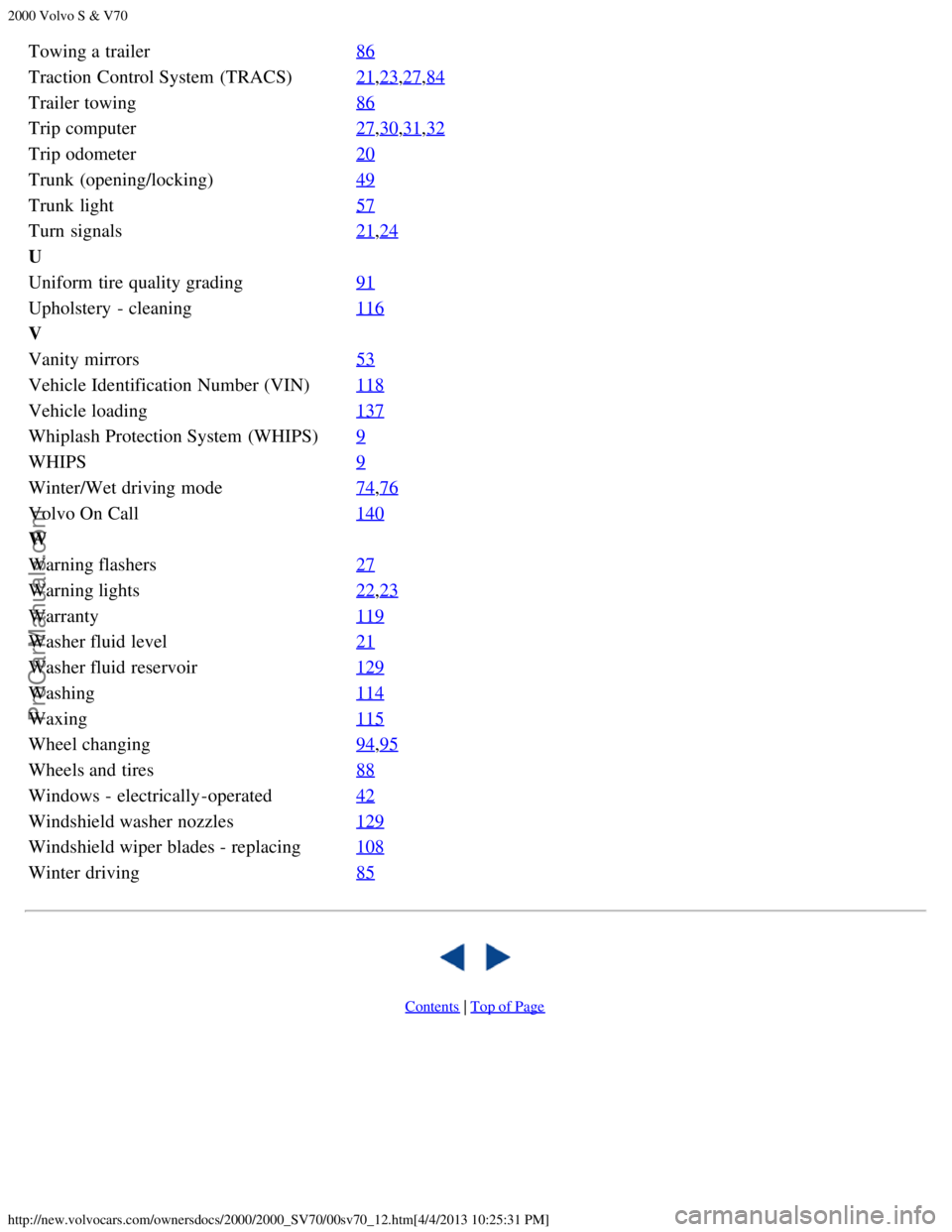 VOLVO S70 2000  Owners Manual 2000 Volvo S & V70
http://new.volvocars.com/ownersdocs/2000/2000_SV70/00sv70_12.htm[4/4/2013 10:25:31 PM]
Towing a  trailer86
Traction Control System  (TRACS)21,23,27,84
Trailer towing86
Trip computer