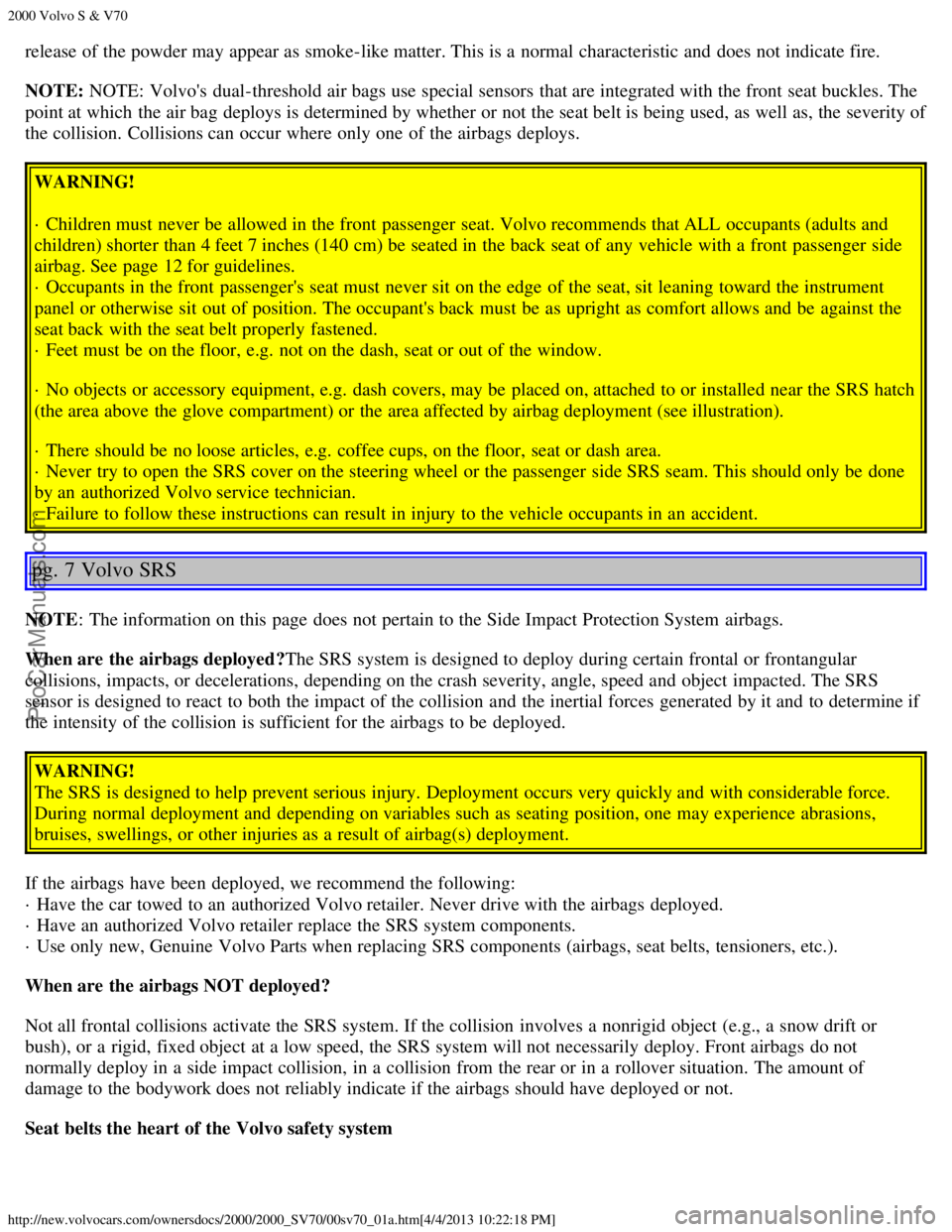 VOLVO S70 2000 User Guide 2000 Volvo S & V70
http://new.volvocars.com/ownersdocs/2000/2000_SV70/00sv70_01a.htm[4/4/2013 10:22:18 PM]
release of the powder may appear as smoke-like matter. This is a  normal characteristic and  