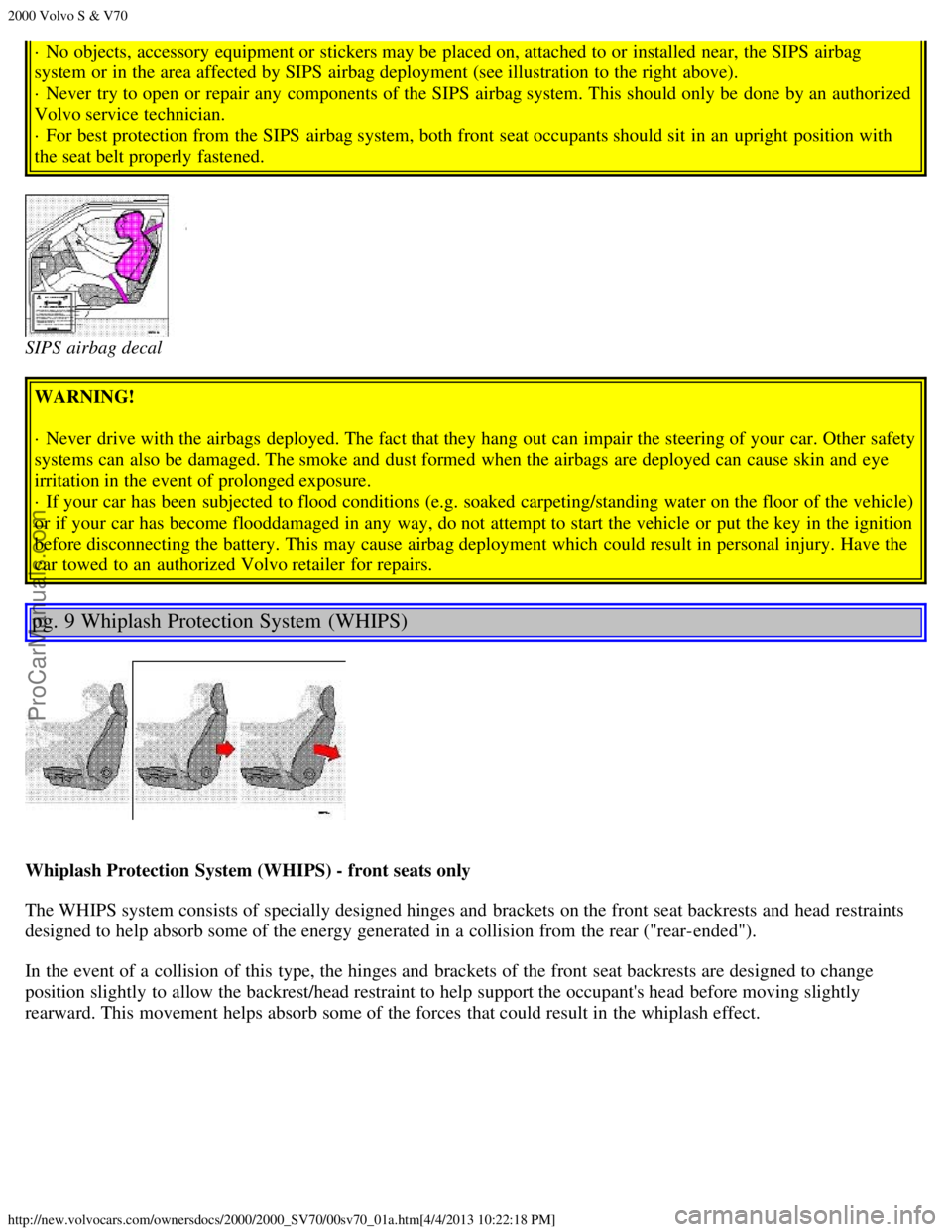 VOLVO S70 2000 User Guide 2000 Volvo S & V70
http://new.volvocars.com/ownersdocs/2000/2000_SV70/00sv70_01a.htm[4/4/2013 10:22:18 PM]
· No objects, accessory  equipment or stickers may be  placed on, attached to or installed n