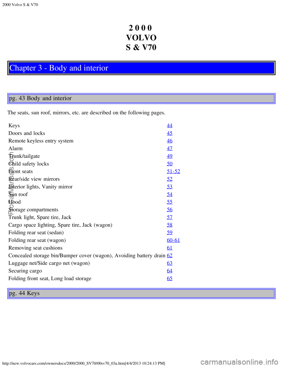 VOLVO S70 2000 Owners Manual 2000 Volvo S & V70
http://new.volvocars.com/ownersdocs/2000/2000_SV70/00sv70_03a.htm[4/4/2013 10:24:13 PM]
2 0 0 0 
VOLVO
S & V70
Chapter 3 - Body and interior
pg. 43 Body  and interior
The seats,  su