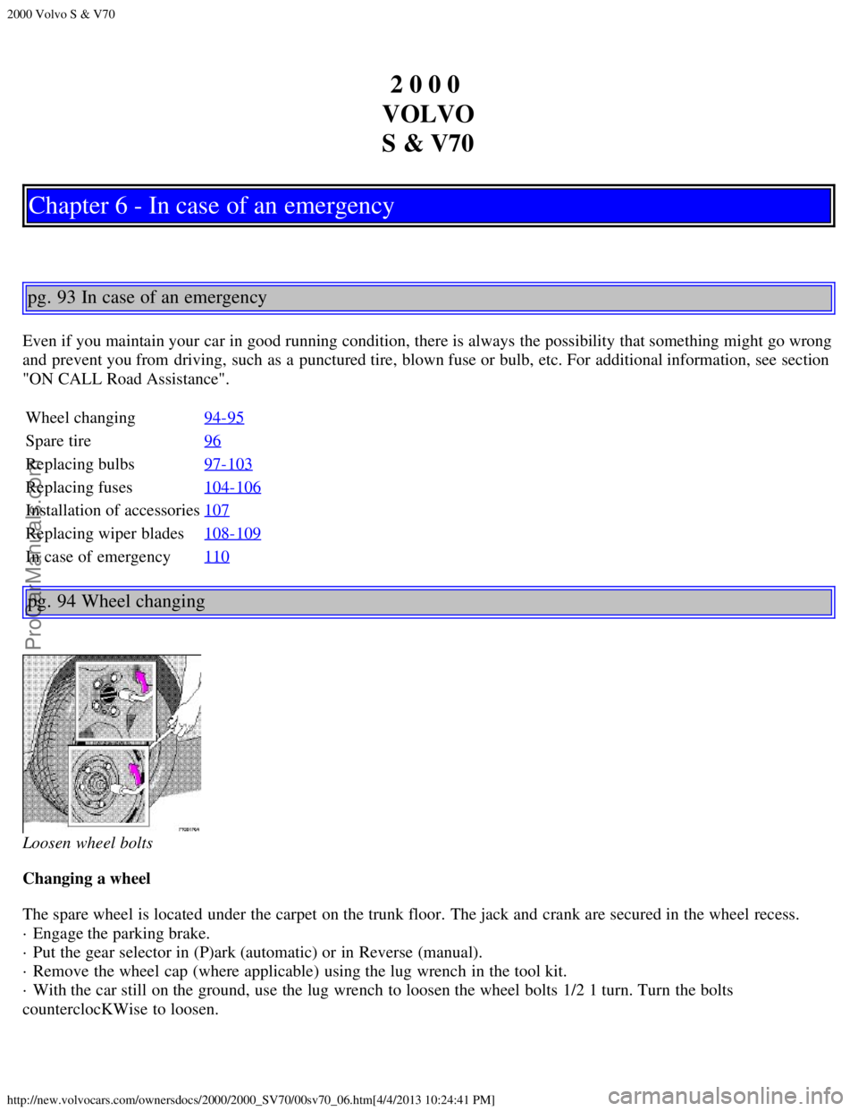 VOLVO S70 2000 Service Manual 2000 Volvo S & V70
http://new.volvocars.com/ownersdocs/2000/2000_SV70/00sv70_06.htm[4/4/2013 10:24:41 PM]
2 0 0 0 
VOLVO
S & V70
Chapter 6 - In case of an emergency
pg. 93 In case of an emergency
Even