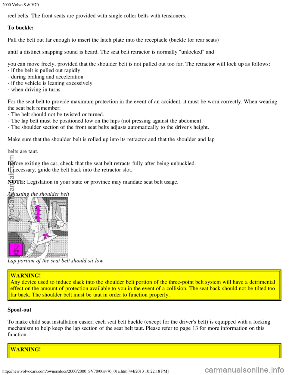 VOLVO S70 2000  Owners Manual 2000 Volvo S & V70
http://new.volvocars.com/ownersdocs/2000/2000_SV70/00sv70_01a.htm[4/4/2013 10:22:18 PM]
reel belts. The front  seats  are provided with single roller belts with tensioners.
To buckl