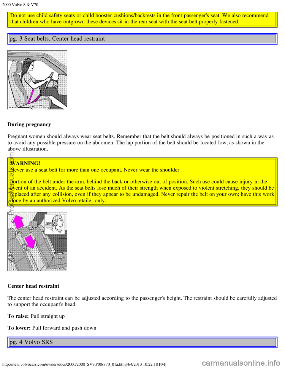 VOLVO S70 2000  Owners Manual 2000 Volvo S & V70
http://new.volvocars.com/ownersdocs/2000/2000_SV70/00sv70_01a.htm[4/4/2013 10:22:18 PM]
Do not use child safety seats  or child booster  cushions/backrests in the front  passengers