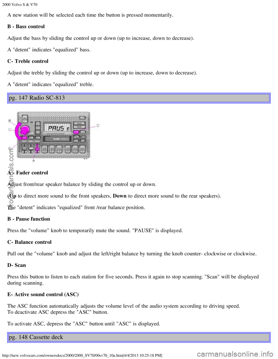 VOLVO S70 2000  Owners Manual 2000 Volvo S & V70
http://new.volvocars.com/ownersdocs/2000/2000_SV70/00sv70_10a.htm[4/4/2013 10:25:18 PM]
A new station will be  selected each time the button is pressed momentarily.
B - Bass  contro