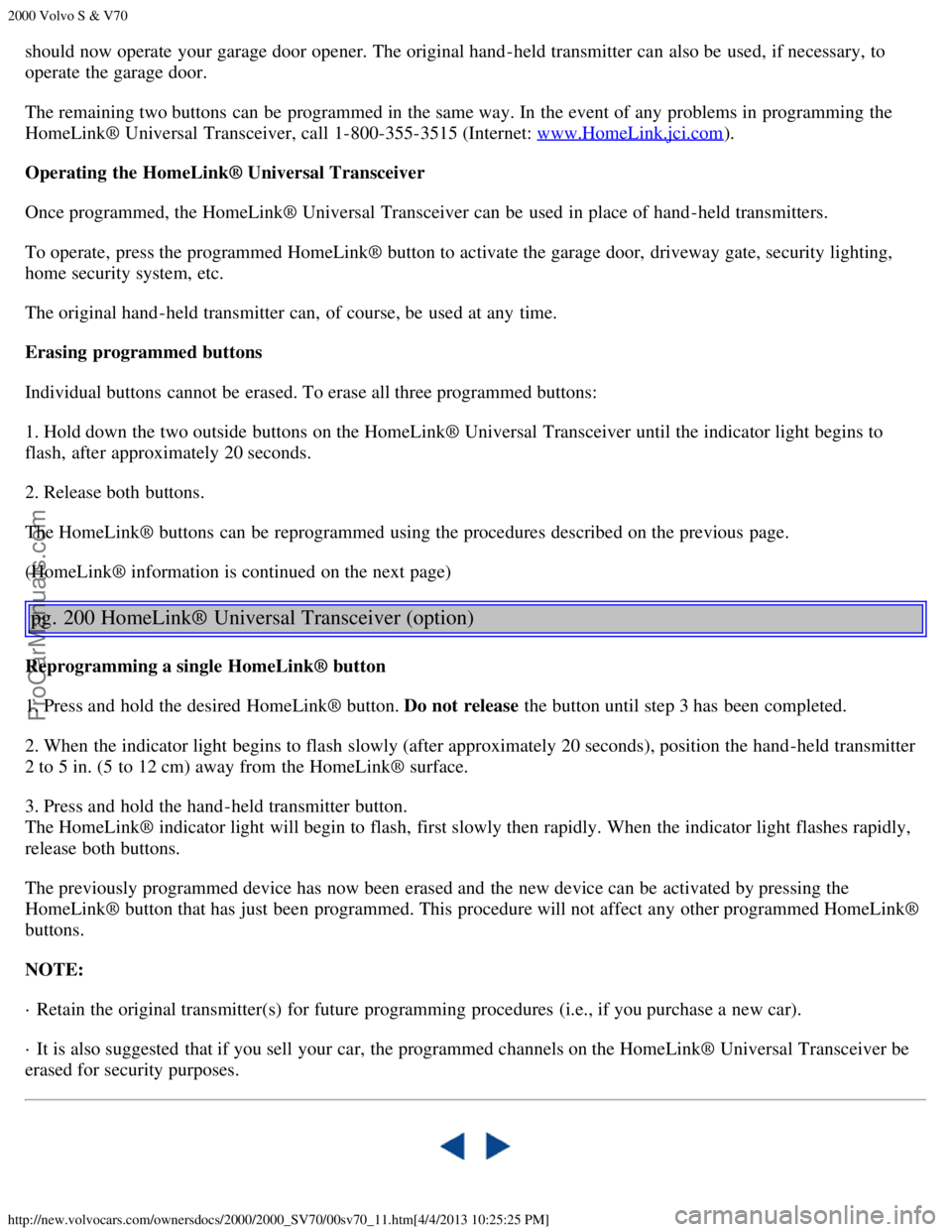 VOLVO S70 2000  Owners Manual 2000 Volvo S & V70
http://new.volvocars.com/ownersdocs/2000/2000_SV70/00sv70_11.htm[4/4/2013 10:25:25 PM]
should now operate  your garage door opener. The original hand -held transmitter can also be  