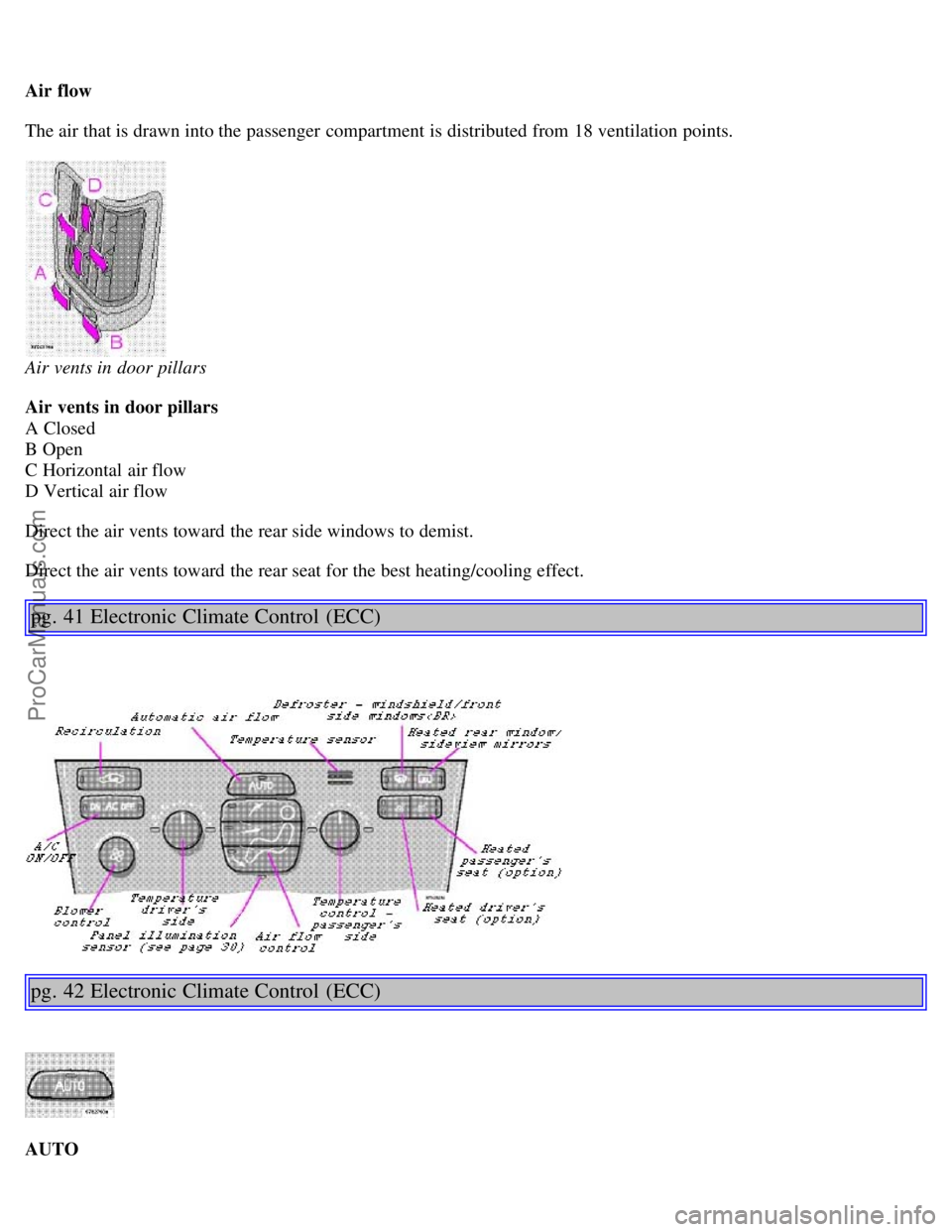 VOLVO S80 1999 Owners Manual Air flow
The air that is drawn into the passenger compartment is distributed from 18 ventilation points.
Air vents in door pillars
Air vents in door pillars
A Closed
B Open
C Horizontal air fl VOLVO S80 1999 Owners Manual Air flow
The air that is drawn into the passenger compartment is distributed from 18 ventilation points.
Air vents in door pillars
Air vents in door pillars
A Closed
B Open
C Horizontal air fl
