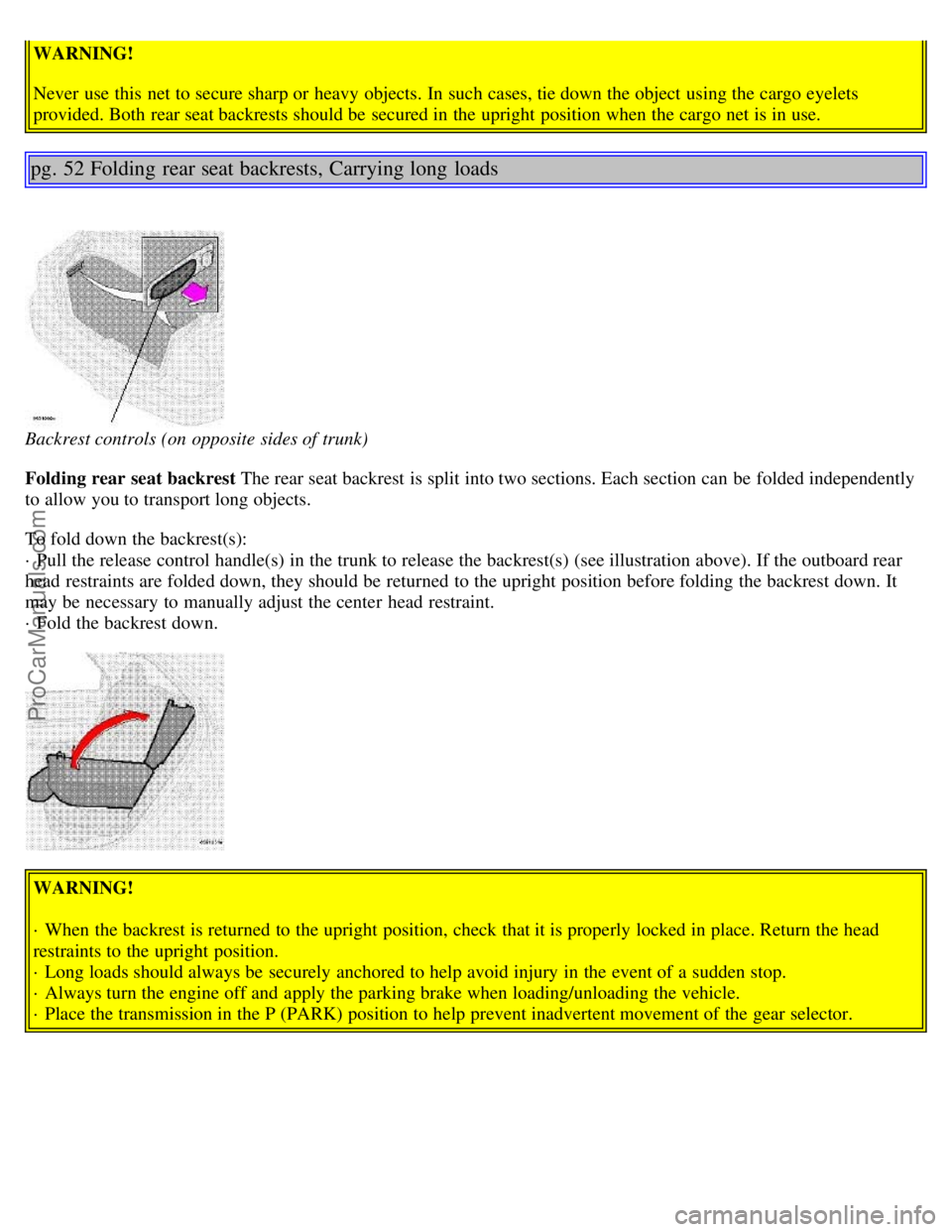 VOLVO S80 1999 Owners Guide WARNING!
Never use this net to secure sharp or heavy objects. In such cases, tie down the object using the cargo eyelets
provided. Both rear seat backrests should be secured in the upright positi VOLVO S80 1999 Owners Guide WARNING!
Never use this net to secure sharp or heavy objects. In such cases, tie down the object using the cargo eyelets
provided. Both rear seat backrests should be secured in the upright positi