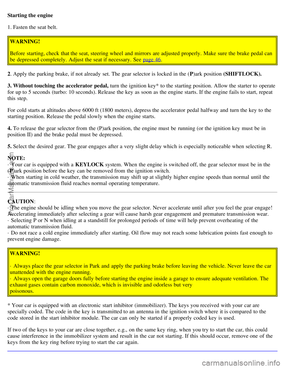 VOLVO S80 1999 Owners Manual Starting the engine
1. Fasten the seat belt.WARNING!
Before starting, check that the seat, steering wheel and mirrors are adjusted properly. Make sure the brake pedal can
be depressed completely. VOLVO S80 1999 Owners Manual Starting the engine
1. Fasten the seat belt.WARNING!
Before starting, check that the seat, steering wheel and mirrors are adjusted properly. Make sure the brake pedal can
be depressed completely.