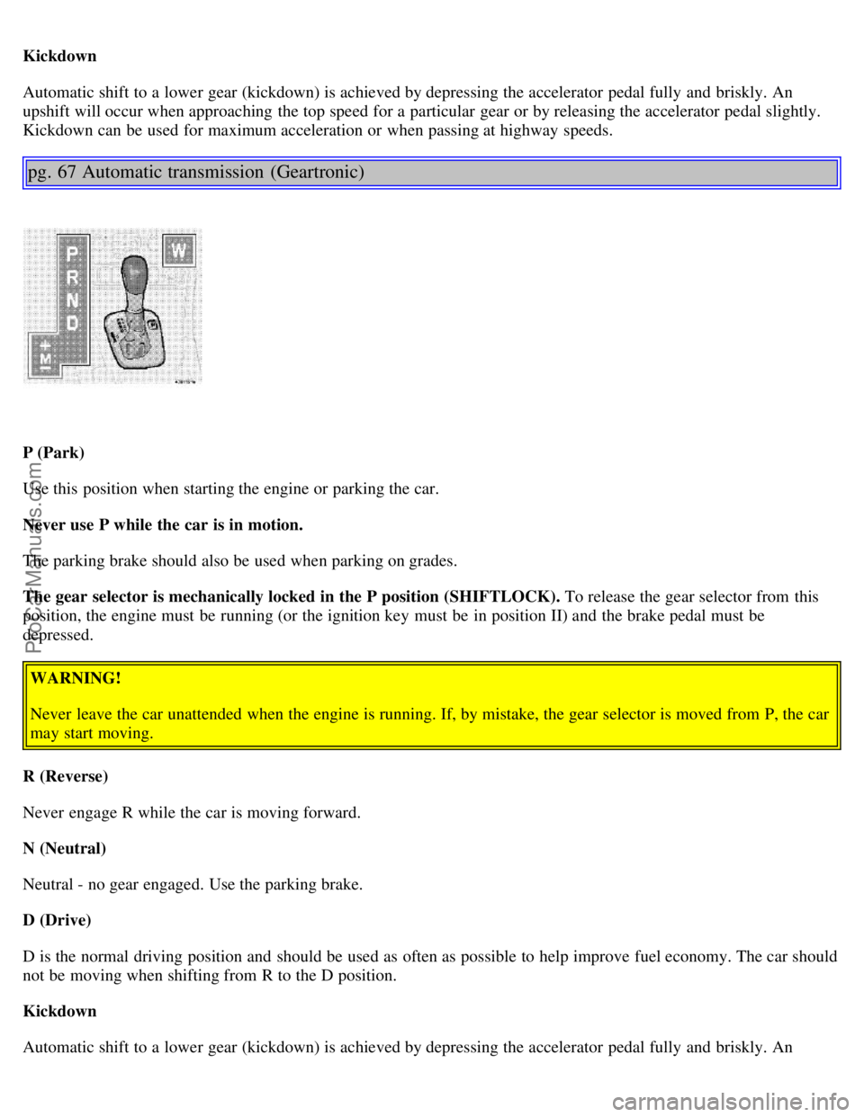 VOLVO S80 1999 Owners Manual Kickdown
Automatic shift to a lower gear (kickdown) is achieved by depressing the accelerator pedal fully and briskly. An
upshift will occur when approaching the top speed for a particular gear o VOLVO S80 1999 Owners Manual Kickdown
Automatic shift to a lower gear (kickdown) is achieved by depressing the accelerator pedal fully and briskly. An
upshift will occur when approaching the top speed for a particular gear o