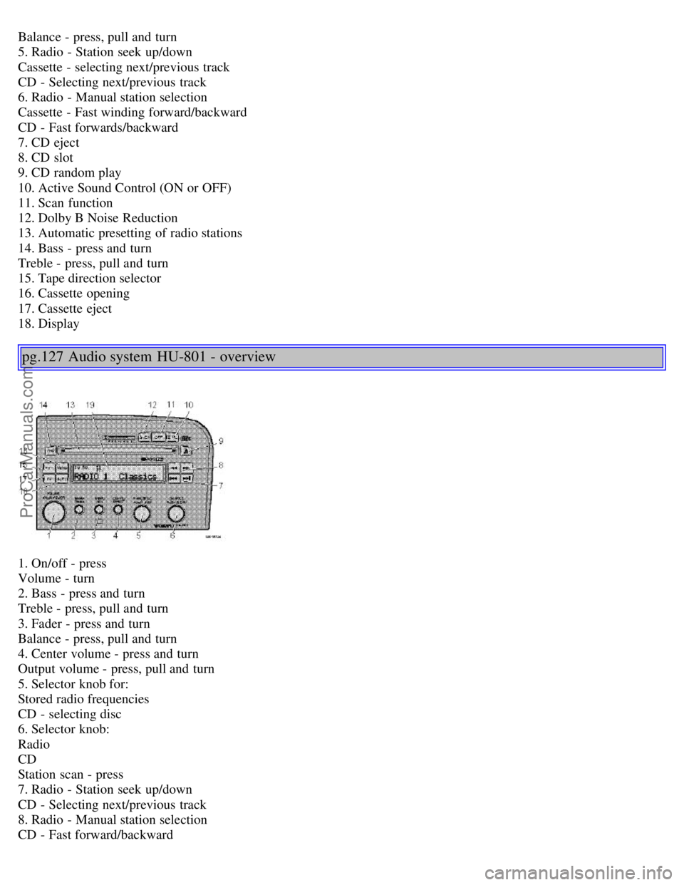 VOLVO S80 1999 Manual Online Balance - press, pull and turn
5. Radio - Station seek up/down
Cassette - selecting next/previous track
CD - Selecting next/previous track
6. Radio - Manual station selection
Cassette - Fast w VOLVO S80 1999 Manual Online Balance - press, pull and turn
5. Radio - Station seek up/down
Cassette - selecting next/previous track
CD - Selecting next/previous track
6. Radio - Manual station selection
Cassette - Fast w