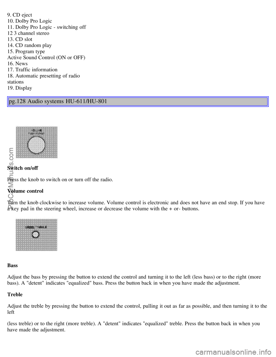 VOLVO S80 1999 Manual Online 9. CD eject
10. Dolby Pro Logic
11. Dolby Pro Logic - switching off
12 3 channel stereo
13. CD slot
14. CD random play
15. Program type
Active Sound Control (ON or OFF)
16. News
17. Traffic VOLVO S80 1999 Manual Online 9. CD eject
10. Dolby Pro Logic
11. Dolby Pro Logic - switching off
12 3 channel stereo
13. CD slot
14. CD random play
15. Program type
Active Sound Control (ON or OFF)
16. News
17. Traffic