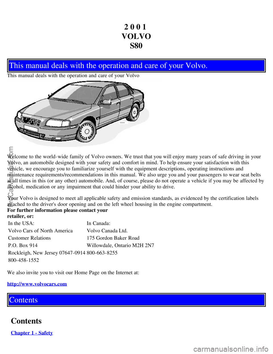 VOLVO S80 2001  Owners Manual 2 0 0 1 
VOLVO S80
This manual deals with the operation and care of your Volvo.
This manual  deals with the operation and  care of your Volvo
Welcome to the world-wide  family of Volvo owners. We trus