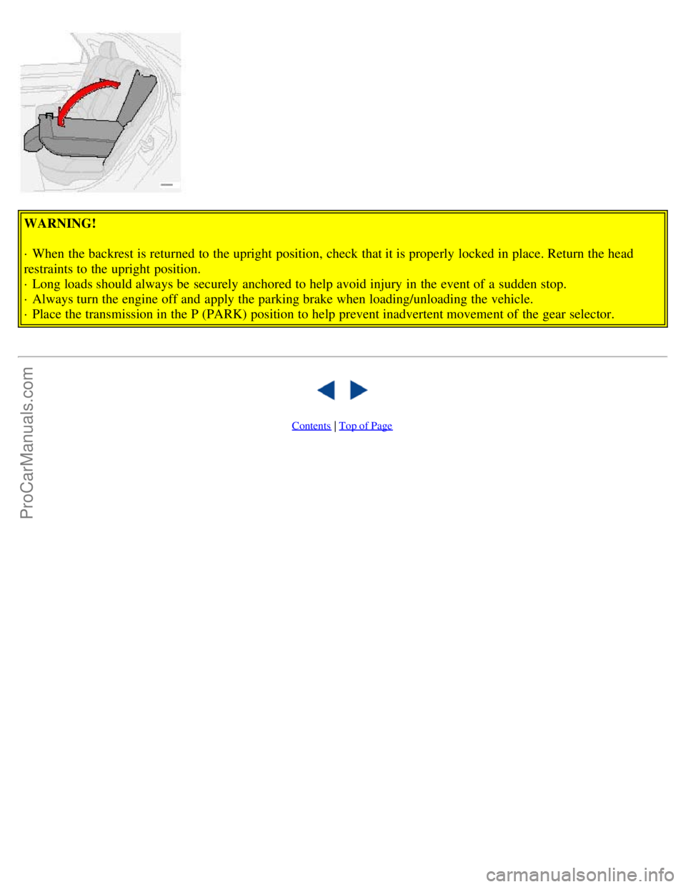 VOLVO S80 2001 Owners Guide WARNING!
· When the backrest is returned to the upright position, check that it is properly locked in place. Return the head
restraints to the upright position.
· Long loads should always be secur VOLVO S80 2001 Owners Guide WARNING!
· When the backrest is returned to the upright position, check that it is properly locked in place. Return the head
restraints to the upright position.
· Long loads should always be secur