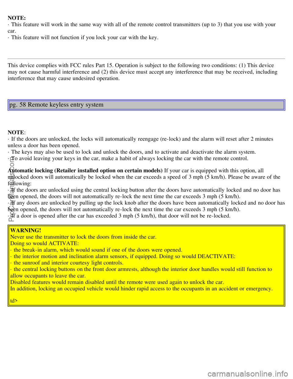 VOLVO S80 2001  Owners Manual NOTE: 
· This feature will work in the same way with all of the remote control transmitters (up to 3) that you use with your
car. 
· This feature will not function if you lock your car with the key.