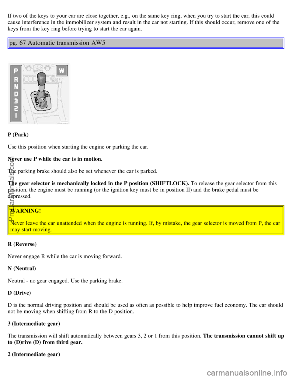VOLVO S80 2001 Workshop Manual If two of the keys to your car are close together, e.g., on the same key ring, when you try to start the car, this could
cause interference in the immobilizer system and result in the car not star VOLVO S80 2001 Workshop Manual If two of the keys to your car are close together, e.g., on the same key ring, when you try to start the car, this could
cause interference in the immobilizer system and result in the car not star