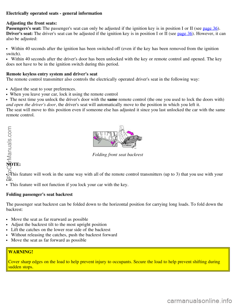 VOLVO S80 2003  Owners Manual Electrically operated seats - general information
Adjusting the front seats: 
Passengerss seat: The passengers  seat can only be  adjusted if the ignition key  is in position I or II (see page 36
).