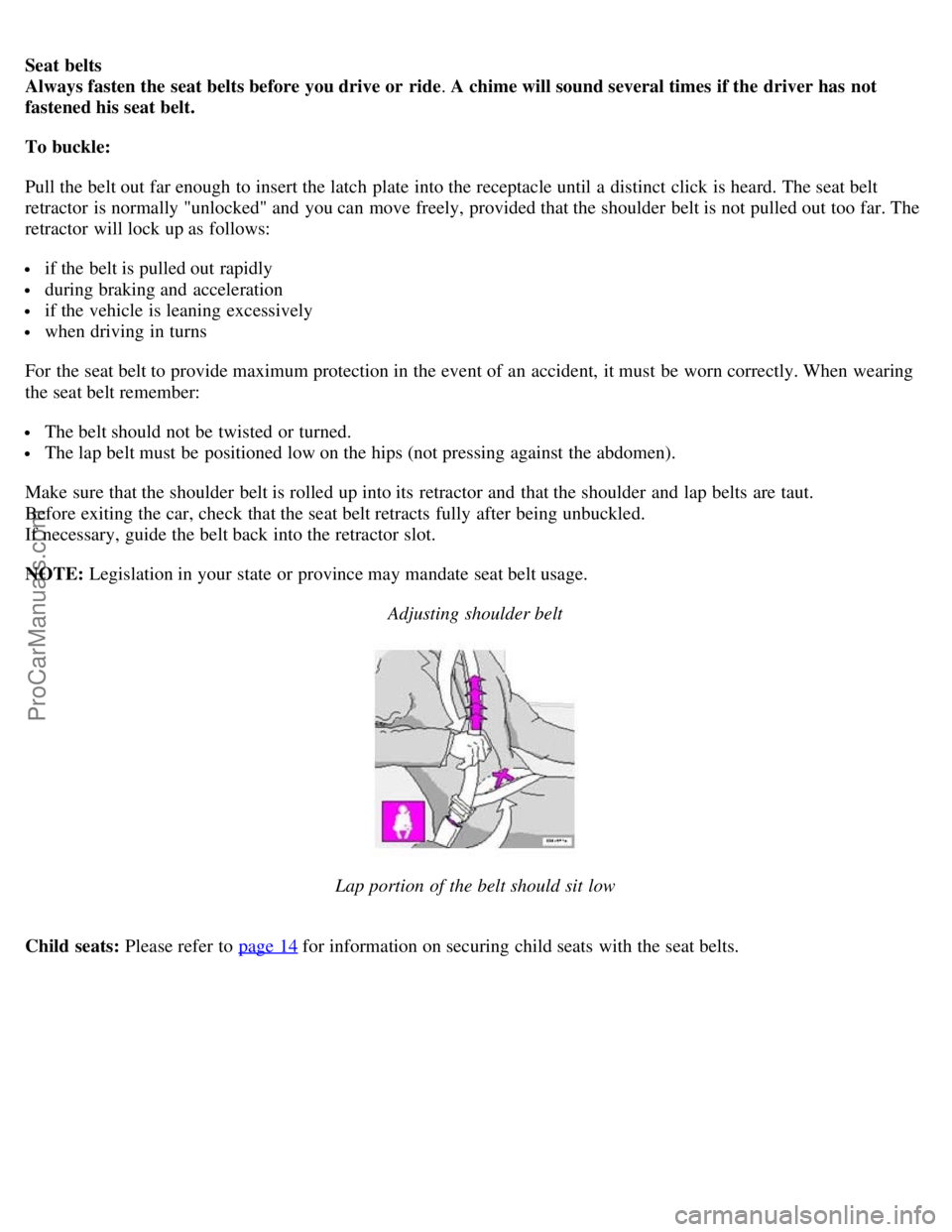 VOLVO S80 2003 Owners Manual Seat belts
Always fasten the seat belts before you drive or ride. A chime will sound several times if the driver has not
fastened his seat belt.
To buckle:
Pull the belt out far enough to insert th VOLVO S80 2003 Owners Manual Seat belts
Always fasten the seat belts before you drive or ride. A chime will sound several times if the driver has not
fastened his seat belt.
To buckle:
Pull the belt out far enough to insert th