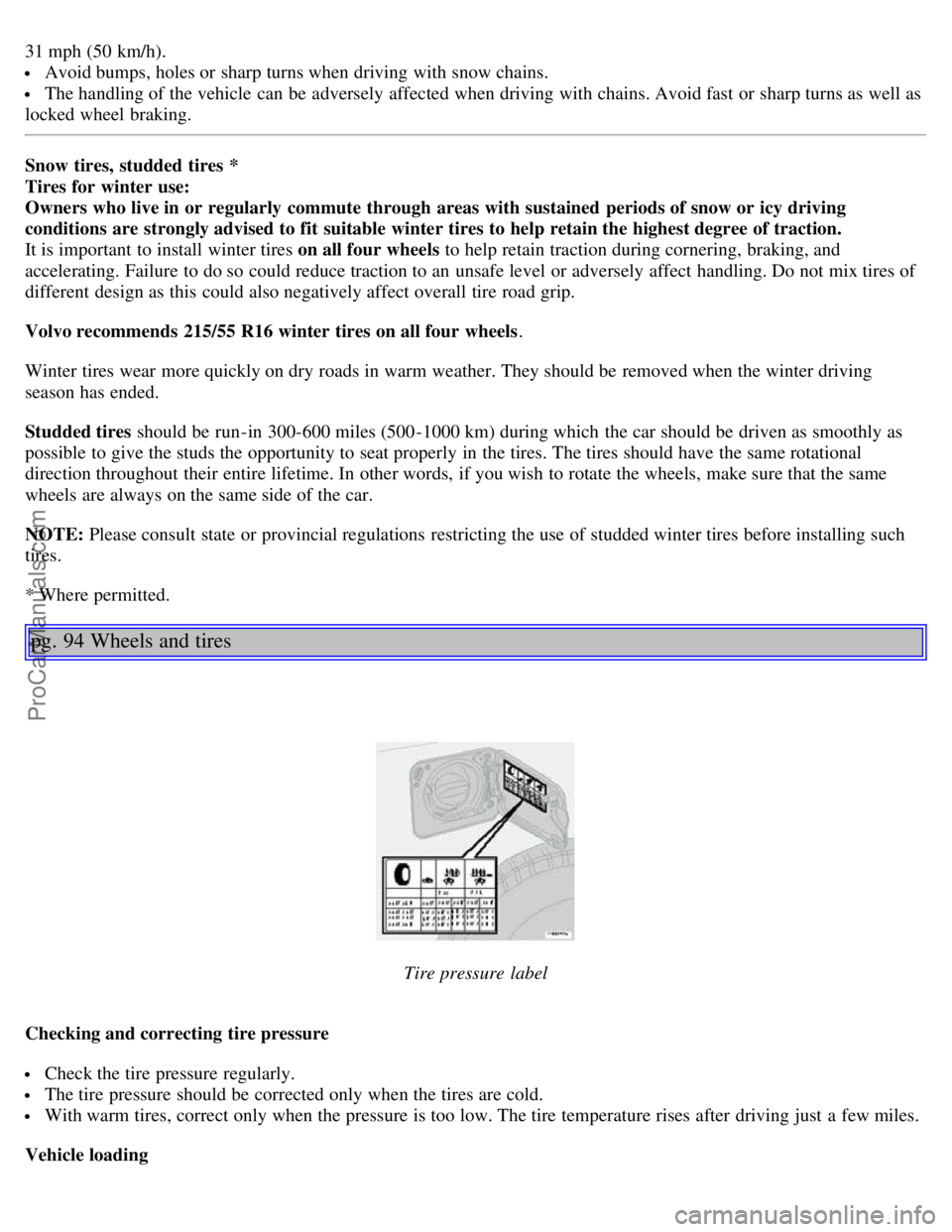 VOLVO S80 2003 Repair Manual 31 mph (50 km/h).
Avoid bumps, holes or sharp turns when driving with snow chains.
The handling of the vehicle can be adversely affected when driving with chains. Avoid fast or sharp turns as well VOLVO S80 2003 Repair Manual 31 mph (50 km/h).
Avoid bumps, holes or sharp turns when driving with snow chains.
The handling of the vehicle can be adversely affected when driving with chains. Avoid fast or sharp turns as well