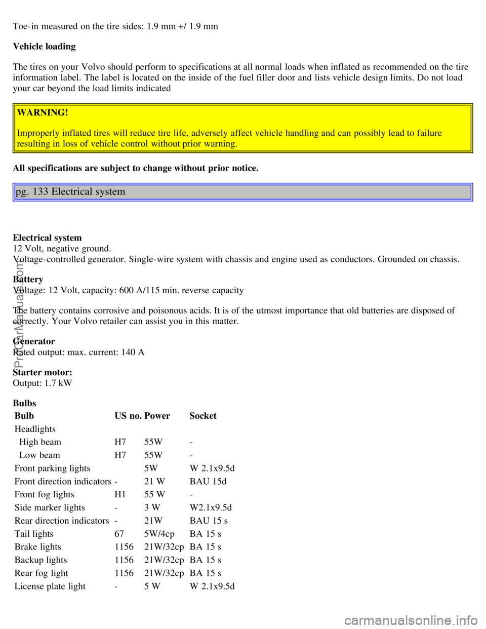 VOLVO S80 2003  Owners Manual Toe-in measured on the tire sides: 1.9 mm +/ 1.9 mm
Vehicle loading
The tires on your Volvo should perform to specifications at all normal loads when inflated as recommended on the tire
information la VOLVO S80 2003  Owners Manual Toe-in measured on the tire sides: 1.9 mm +/ 1.9 mm
Vehicle loading
The tires on your Volvo should perform to specifications at all normal loads when inflated as recommended on the tire
information la