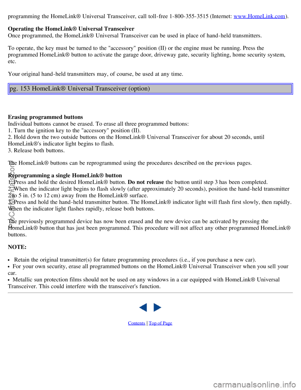 VOLVO S80 2003 Owners Manual programming the HomeLink® Universal Transceiver, call toll-free 1-800-355-3515 (Internet: www.HomeLink.com).
Operating the HomeLink® Universal Transceiver
Once programmed, the HomeLink® Universa VOLVO S80 2003 Owners Manual programming the HomeLink® Universal Transceiver, call toll-free 1-800-355-3515 (Internet: www.HomeLink.com).
Operating the HomeLink® Universal Transceiver
Once programmed, the HomeLink® Universa