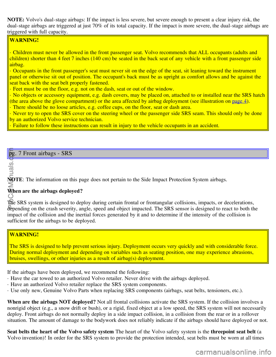VOLVO S80 2002 Owners Manual NOTE: Volvos dual-stage airbags: If the impact is less severe, but severe enough to present a clear injury risk, the
dual-stage airbags are triggered at just 70% of its total capacity. If the i VOLVO S80 2002 Owners Manual NOTE: Volvos dual-stage airbags: If the impact is less severe, but severe enough to present a clear injury risk, the
dual-stage airbags are triggered at just 70% of its total capacity. If the i