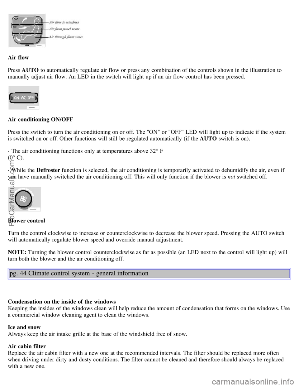 VOLVO S80 2002 Owners Manual Air flow
Press AUTO to automatically regulate air flow or press any combination of the controls shown in the illustration to
manually adjust air flow. An LED in the switch will light up if an air VOLVO S80 2002 Owners Manual Air flow
Press AUTO to automatically regulate air flow or press any combination of the controls shown in the illustration to
manually adjust air flow. An LED in the switch will light up if an air