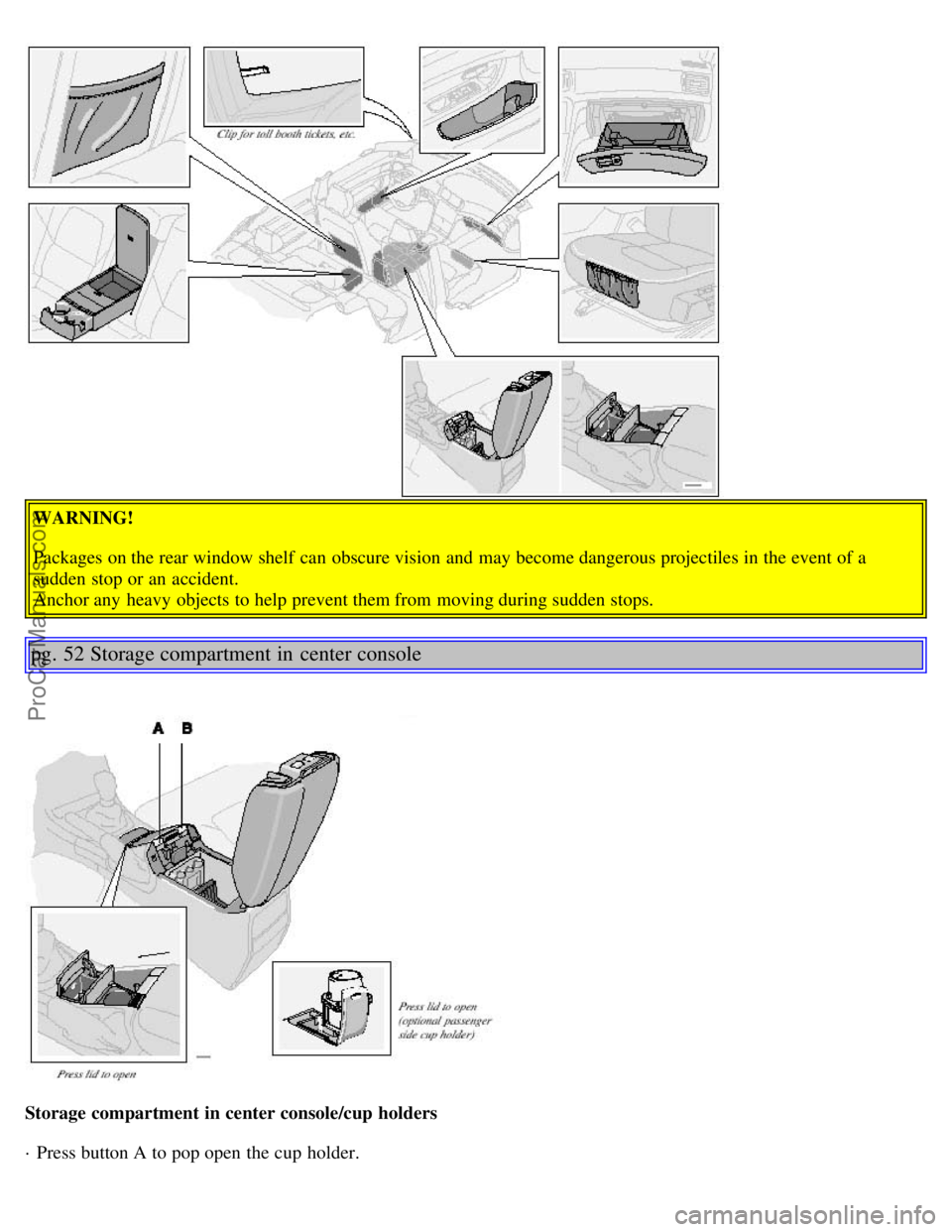 VOLVO S80 2002 Owners Guide WARNING!
Packages on the rear window shelf can obscure vision and may become dangerous projectiles in the event of a
sudden stop or an accident.
Anchor any heavy objects to help prevent them fro VOLVO S80 2002 Owners Guide WARNING!
Packages on the rear window shelf can obscure vision and may become dangerous projectiles in the event of a
sudden stop or an accident.
Anchor any heavy objects to help prevent them fro