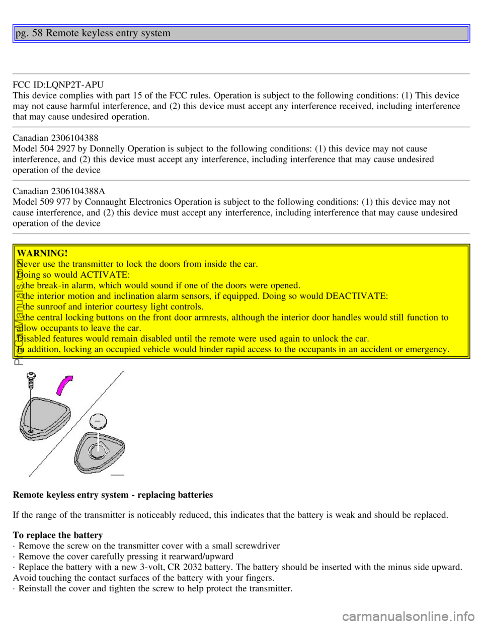 VOLVO S80 2002 Service Manual pg. 58 Remote keyless entry system
FCC ID:LQNP2T-APU
This device complies with part 15 of the FCC rules. Operation is subject to the following conditions: (1) This device
may not cause harmful inter VOLVO S80 2002 Service Manual pg. 58 Remote keyless entry system
FCC ID:LQNP2T-APU
This device complies with part 15 of the FCC rules. Operation is subject to the following conditions: (1) This device
may not cause harmful inter