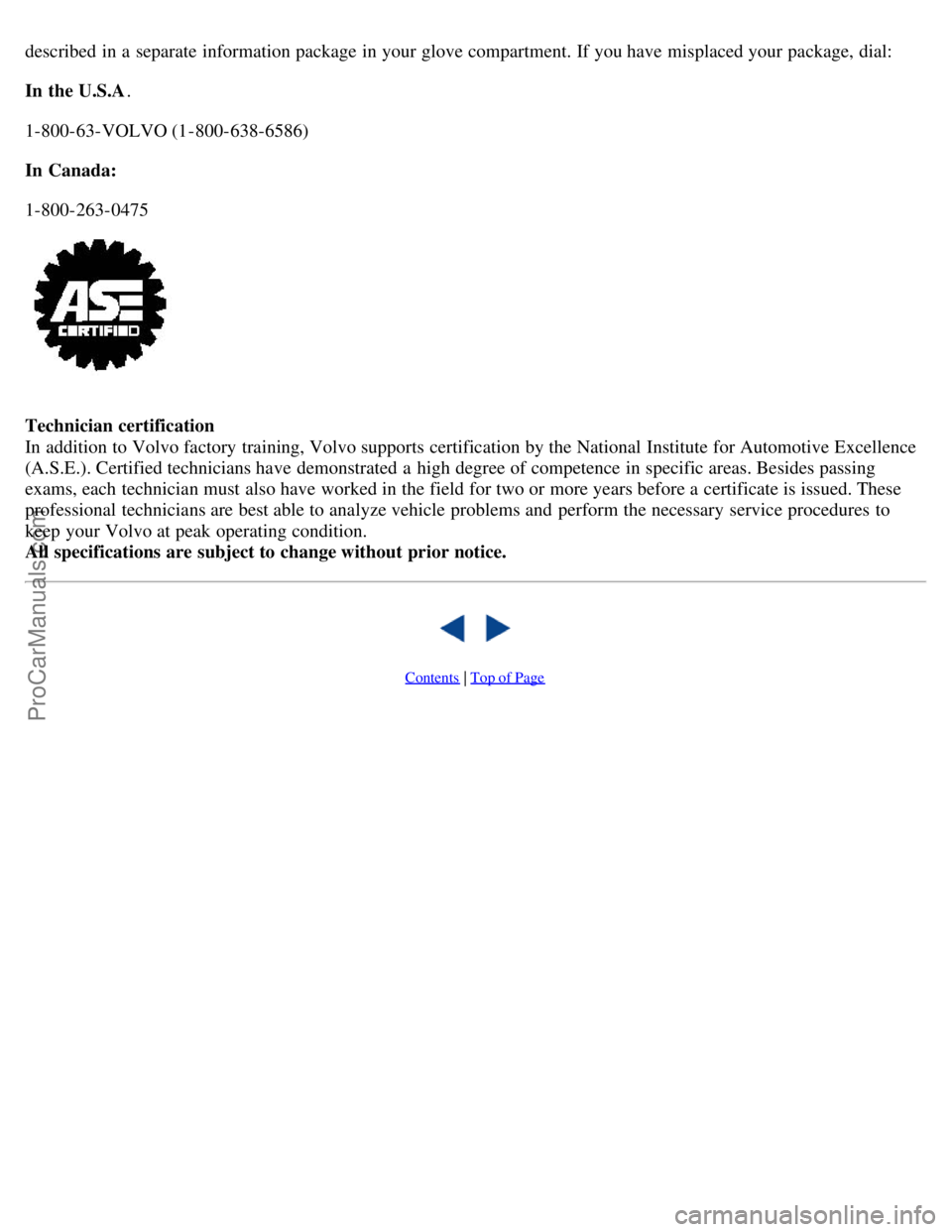VOLVO S80 2002 Manual Online described in a separate information package in your glove compartment. If you have misplaced your package, dial:
In the U.S.A.
1-800-63-VOLVO (1-800-638-6586)
In Canada:
1-800-263-0475
Technician c VOLVO S80 2002 Manual Online described in a separate information package in your glove compartment. If you have misplaced your package, dial:
In the U.S.A.
1-800-63-VOLVO (1-800-638-6586)
In Canada:
1-800-263-0475
Technician c