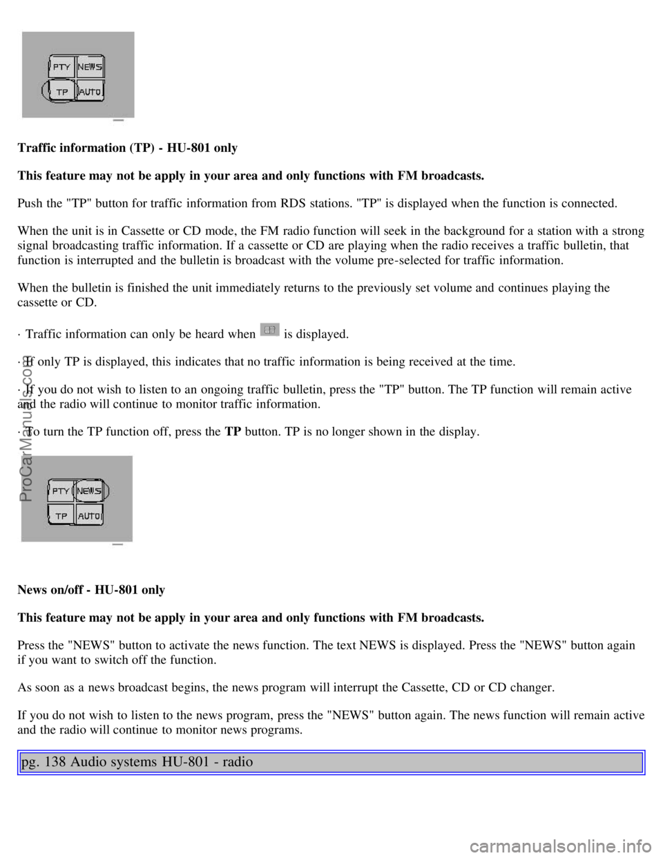 VOLVO S80 2002 Owners Manual Traffic information (TP) - HU-801 only
This feature may not be apply in your area and only functions with FM broadcasts.
Push the "TP" button for traffic information from RDS stations. "TP" is d VOLVO S80 2002 Owners Manual Traffic information (TP) - HU-801 only
This feature may not be apply in your area and only functions with FM broadcasts.
Push the "TP" button for traffic information from RDS stations. "TP" is d