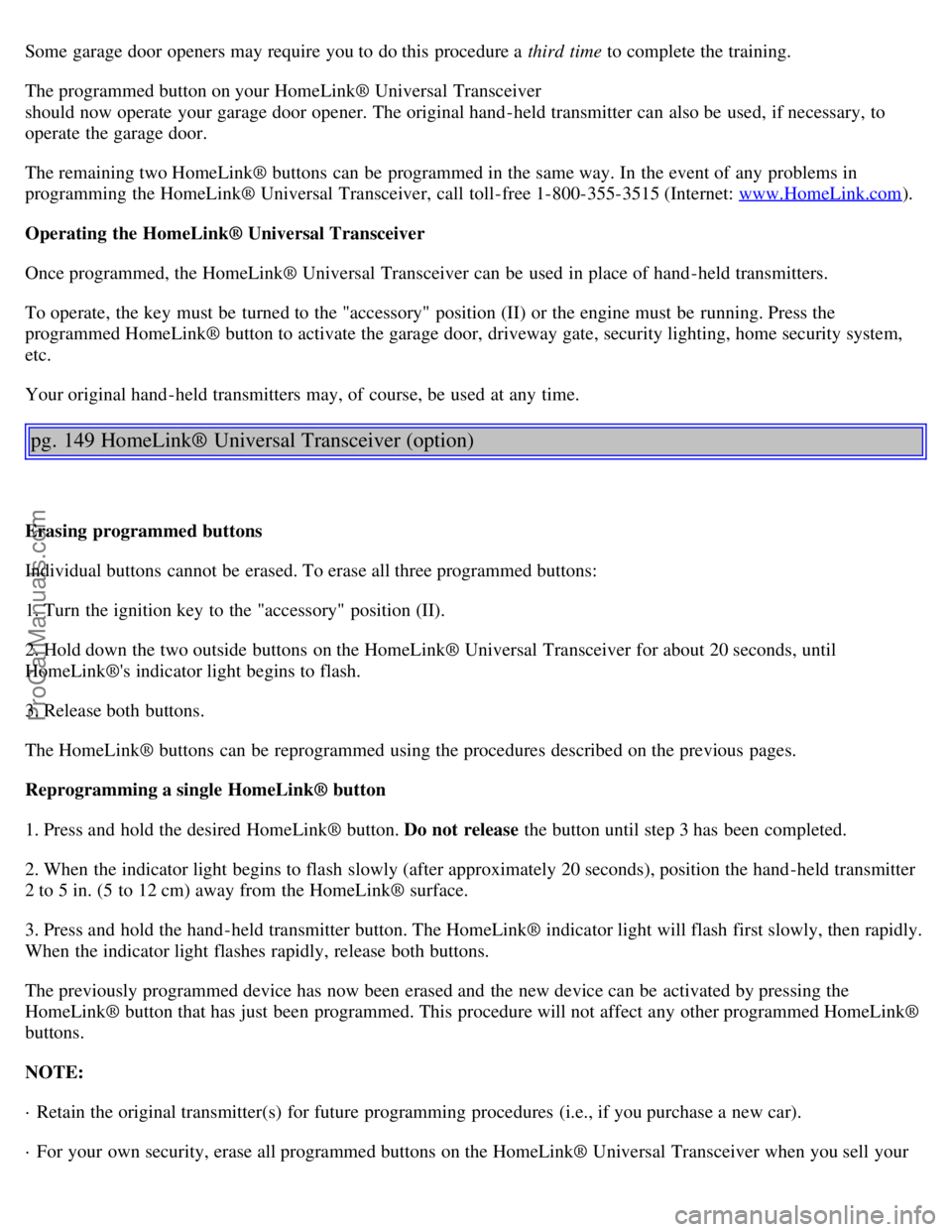 VOLVO S80 2002 Owners Manual Some garage door openers may require you to do this procedure a third time to complete the training.
The programmed button on your HomeLink® Universal Transceiver
should now operate your garage VOLVO S80 2002 Owners Manual Some garage door openers may require you to do this procedure a third time to complete the training.
The programmed button on your HomeLink® Universal Transceiver
should now operate your garage