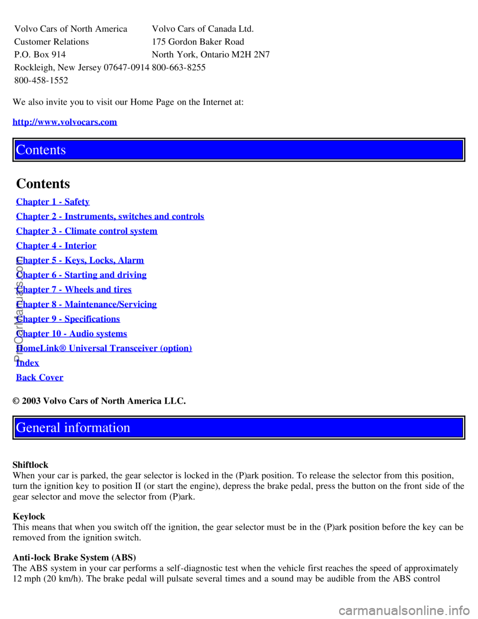 VOLVO S80 2004 Owners Manual Volvo Cars of North America Volvo Cars of Canada Ltd.
Customer Relations175 Gordon Baker Road
P.O. Box 914 North York, Ontario M2H 2N7
Rockleigh, New Jersey 07647-0914 800-663-8255
800-458-1552
We als VOLVO S80 2004 Owners Manual Volvo Cars of North America Volvo Cars of Canada Ltd.
Customer Relations175 Gordon Baker Road
P.O. Box 914 North York, Ontario M2H 2N7
Rockleigh, New Jersey 07647-0914 800-663-8255
800-458-1552
We als